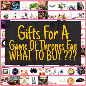 Gifts For A Game Of Thrones Fan [TOP PICKS]