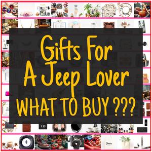 Gifts For A Jeep Lover [TOP PICKS]