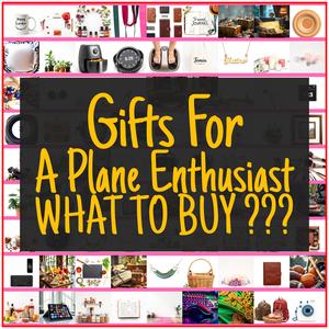 Gifts For A Plane Enthusiast [TOP PICKS]