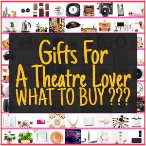 Gifts For A Theatre Lover [TOP PICKS]