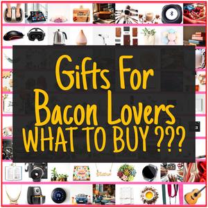 Gifts For Bacon Lovers [TOP PICKS]