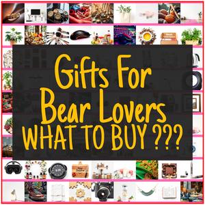 Gifts For Bear Lovers [TOP PICKS]