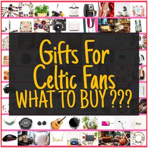 Gifts For Celtic Fans [TOP PICKS]