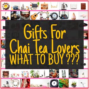 Gifts For Chai Tea Lovers [TOP PICKS]