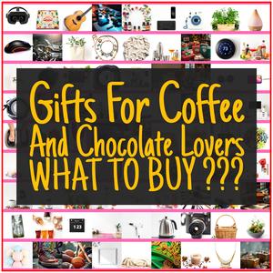 Gifts For Coffee And Chocolate Lovers [TOP PICKS]