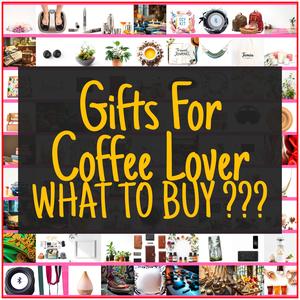 Gifts For Coffee Lover [TOP PICKS]