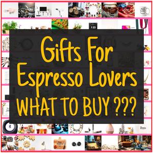 Gifts For Espresso Lovers [TOP PICKS]