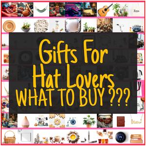 Gifts For Hat Lovers [TOP PICKS]