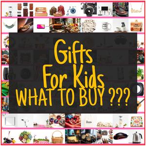 Gifts For Kids [TOP PICKS]