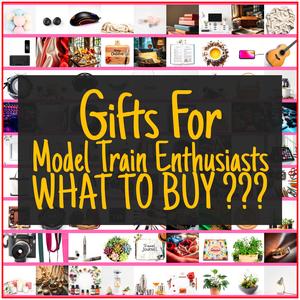 Gifts For Model Train Enthusiasts [TOP PICKS]