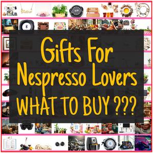 Gifts For Nespresso Lovers [TOP PICKS]