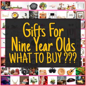 Gifts For Nine Year Olds [TOP PICKS]