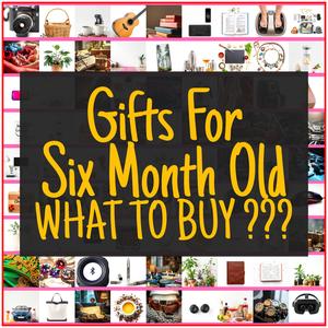 Gifts For Six Month Old [TOP PICKS]