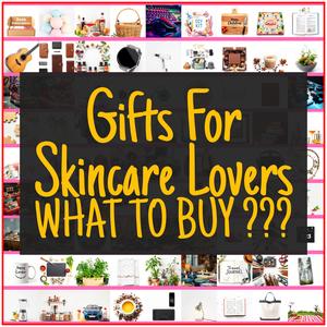 Gifts For Skincare Lovers [TOP PICKS]