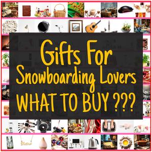 Gifts For Snowboarding Lovers [TOP PICKS]