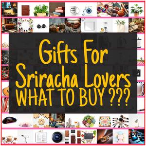 Gifts For Sriracha Lovers [TOP PICKS]