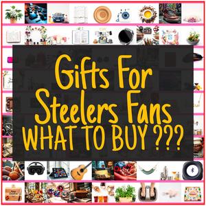 Gifts For Steelers Fans [TOP PICKS]