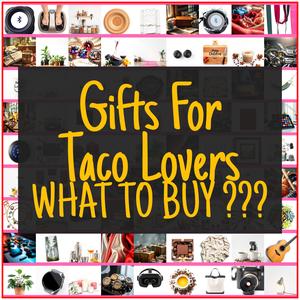 Gifts For Taco Lovers [TOP PICKS]