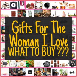 Gifts For The Woman I Love [TOP PICKS]