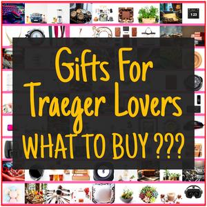 Gifts For Traeger Lovers [TOP PICKS]
