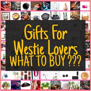 Gifts For Westie Lovers [TOP PICKS]