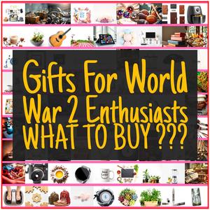 Gifts For World War 2 Enthusiasts [TOP PICKS]