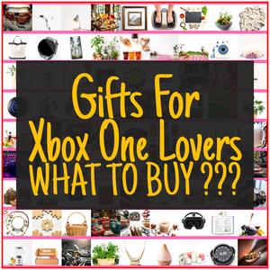 Gifts For Xbox One Lovers [TOP PICKS]