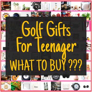 Golf Gifts For Teenager [TOP PICKS]