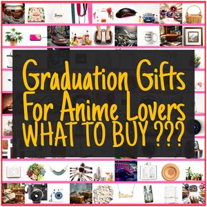 Graduation Gifts For Anime Lovers [TOP PICKS]
