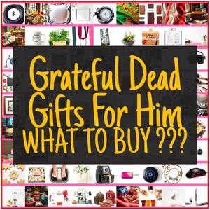 Grateful Dead Gifts For Him [TOP PICKS]