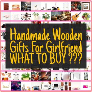 Handmade Wooden Gifts For Girlfriend [TOP PICKS]