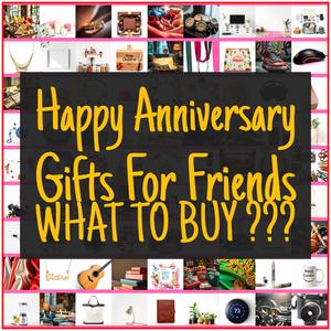 Happy Anniversary Gifts For Friends [TOP PICKS]