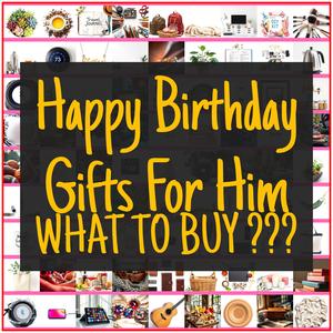 Happy Birthday Gifts For Him [TOP PICKS]
