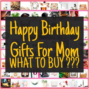 Happy Birthday Gifts For Mom [TOP PICKS]
