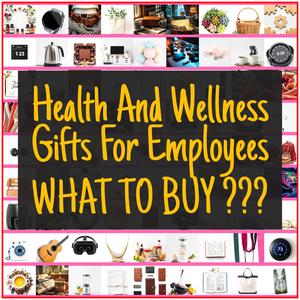 Health And Wellness Gifts For Employees [TOP PICKS]