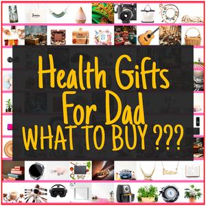 Health Gifts For Dad [TOP PICKS]