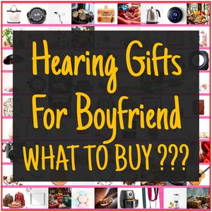 Hearing Gifts For Boyfriend [TOP PICKS]