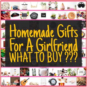 Homemade Gifts For A Girlfriend [TOP PICKS]