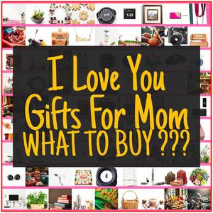 I Love You Gifts For Mom [TOP PICKS]