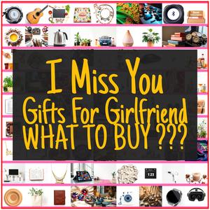 I Miss You Gifts For Girlfriend [TOP PICKS]