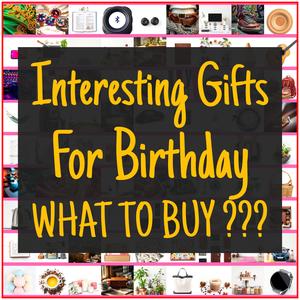 Interesting Gifts For Birthday [TOP PICKS]