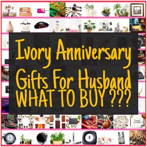 Ivory Anniversary Gifts For Husband [TOP PICKS]