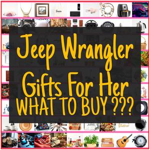 Jeep Wrangler Gifts For Her [TOP PICKS]