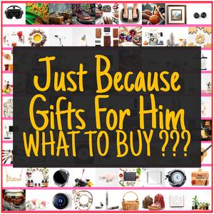 Just Because Gifts For Him [TOP PICKS]