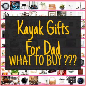 Kayak Gifts For Dad [TOP PICKS]