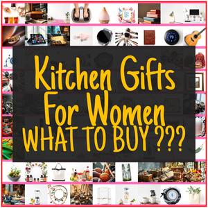 Kitchen Gifts For Women [TOP PICKS]