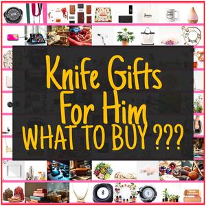 Knife Gifts For Him [TOP PICKS]