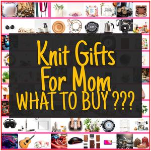 Knit Gifts For Mom [TOP PICKS]