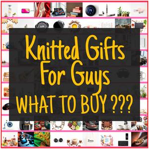 Knitted Gifts For Guys [TOP PICKS]