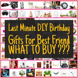 Last Minute DIY Birthday Gifts For Best Friend [TOP PICKS]